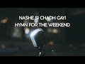 Nashe Si Chadh Gayi / Hymn for the Weekend - Penn Masala