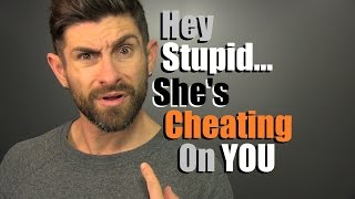 Hey Stupid... She's Cheating On You! 10 Signs She May Be Messing Around