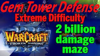 Extreme Gem TD clear OG Warcraft 3 2 billion damage maze WC3 custom Tower Defense