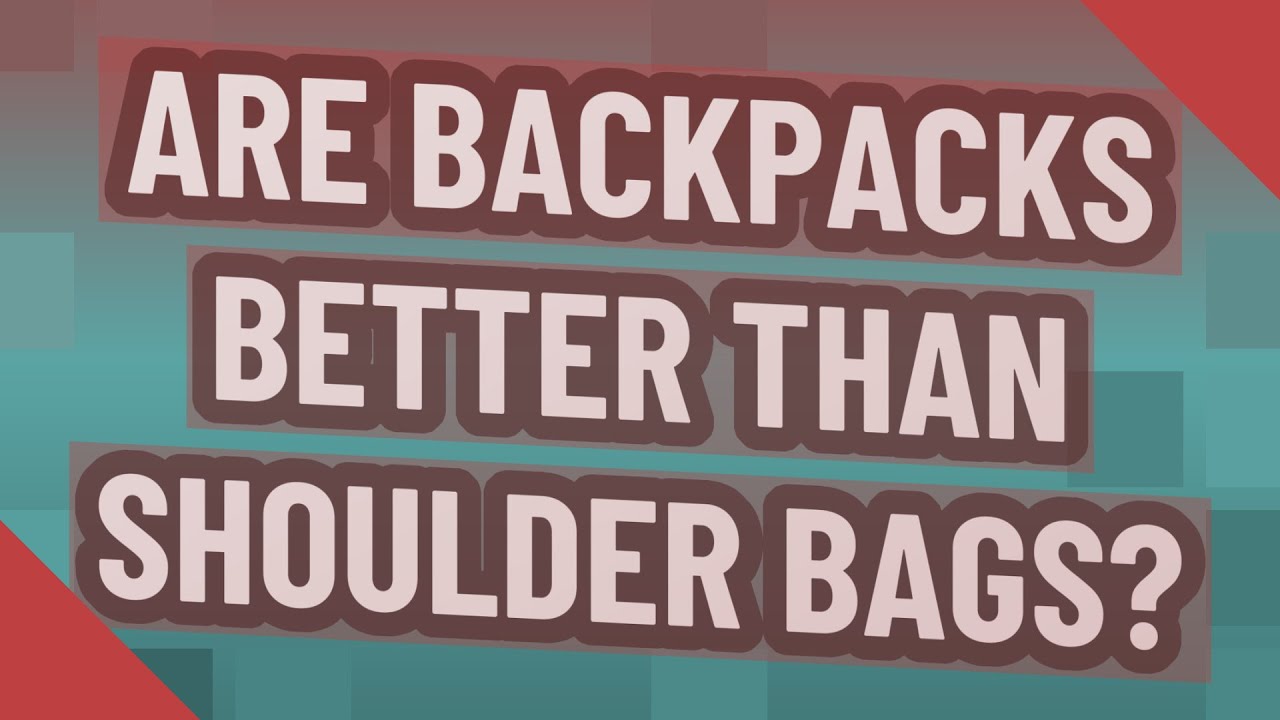 Are backpacks better than shoulder bags? YouTube