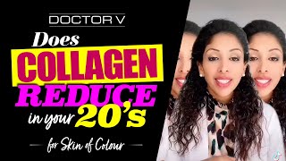 Doctor V - Does Collagen Reduce In Your 20 s Skin Of Colour Black or Brown Skin