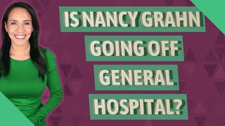 Is Nancy Grahn going off General Hospital?