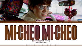Picheolin (SEVENTEEN) 'Mi-cheo Mi-cheo' Lyrics (피철인 미쳐 미쳐 가사) [Color Coded Han_Rom_Eng]
