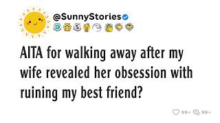 AITA for walking away after my wife revealed her obsession with ruining my best friend?