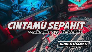 NEW THAILAND STYLE REMIX | CINTAMU SEPAHIT | DJ KENT JAMES REMIX