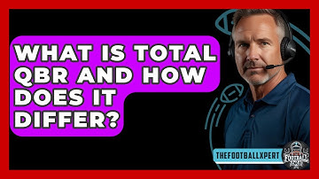 What Is Total QBR And How Does It Differ? - The Football Xpert