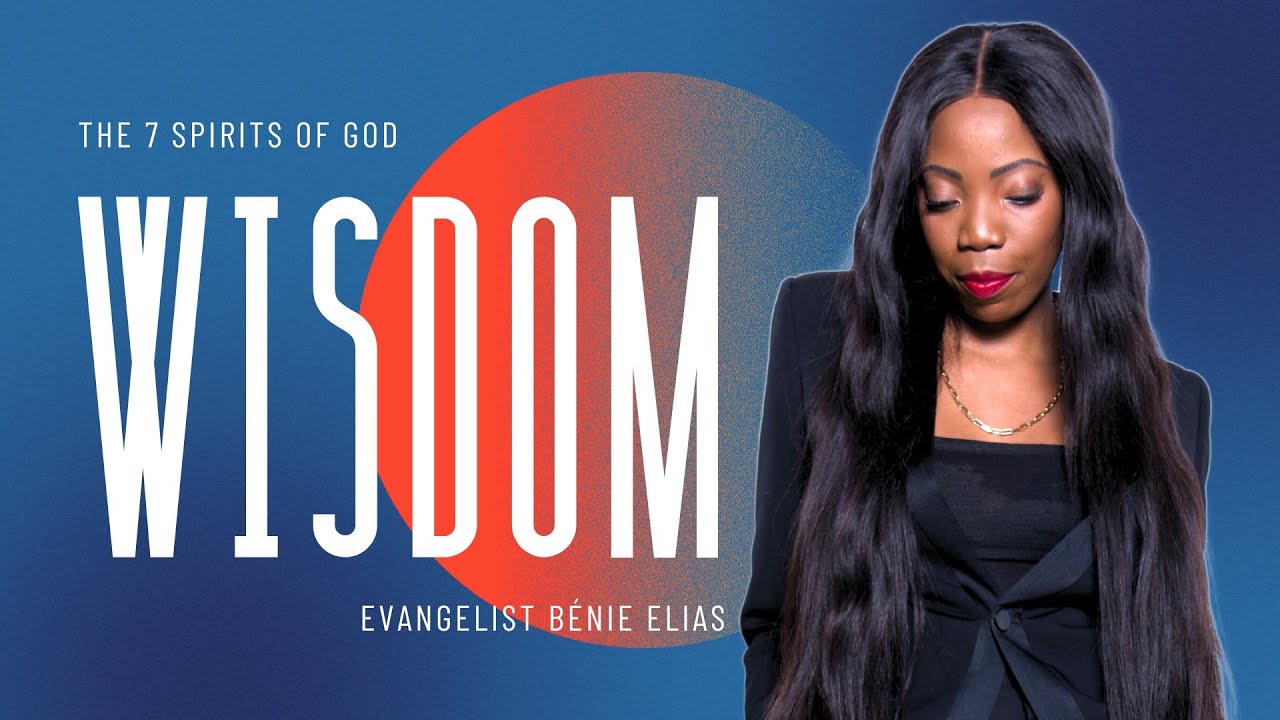 The Spirit of Wisdom (The 7 Spirits of God - Part 2) | Bénie Elias ...
