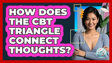How Does The CBT Triangle Connect Thoughts?