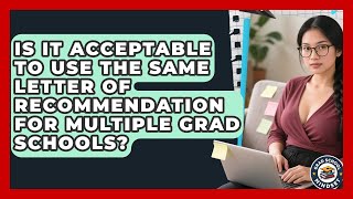 Is It Acceptable to Use the Same Letter of Recommendation for Multiple Grad Schools?