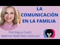 LA COMUNICACIÓN EN LA FAMILIA. Psicóloga y Coach Martha Martínez Hidalgo.