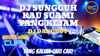 DJ DANGDUT SUNGGUH KAU SUAMI YANG KEJAM SLOW FULL BASS