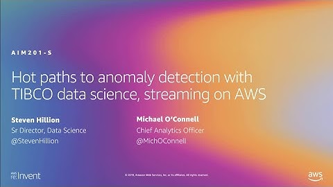 AWS re:Invent 2019: Paths to anomaly detection w/ TIBCO data science, streaming on AWS (AIM201-S)