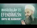 Rasûlüllâh Sallellâhu Aleyhi ve Sellem Efendimiz’in Boyu Ne Kadardı?