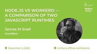 Node.js vs Workers—A comparison of two JavaScript runtimes - James M Snell [Fwdays Node.js]