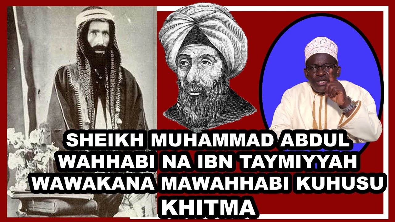 NO.8 :SHEIKH MUHAMMAD ABDUL WAHHABI NA IBN TAYMIYYAH WAWAKANA MAWAHHABI KUHUSU KHITMA.
