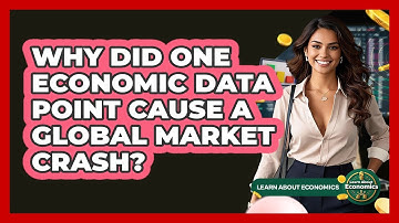 Why Did One Economic Data Point Cause A Global Market Crash? - Learn About Economics