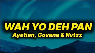 Ayetian, Govana & Nvtzz - Wah Yo Deh Pan (lyrics)