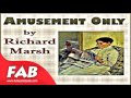 Amusement Only Full Audiobook by Richard MARSH by Humorous Fiction Detective Fiction Audiobook
