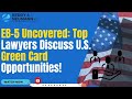 EB-5 Uncovered: Top Lawyers Discuss U.S. Green Card Opportunities!