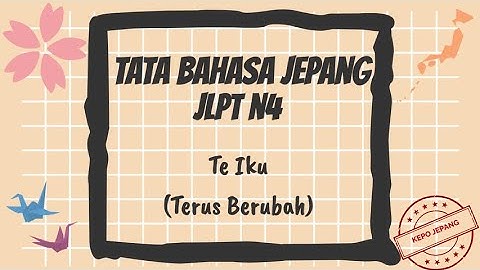 Te Iku (Terus Berubah)【Belajar Tata Bahasa Jepang JLPT N4】