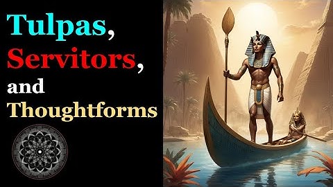 Tulpas, Servitors, & Thoughtforms