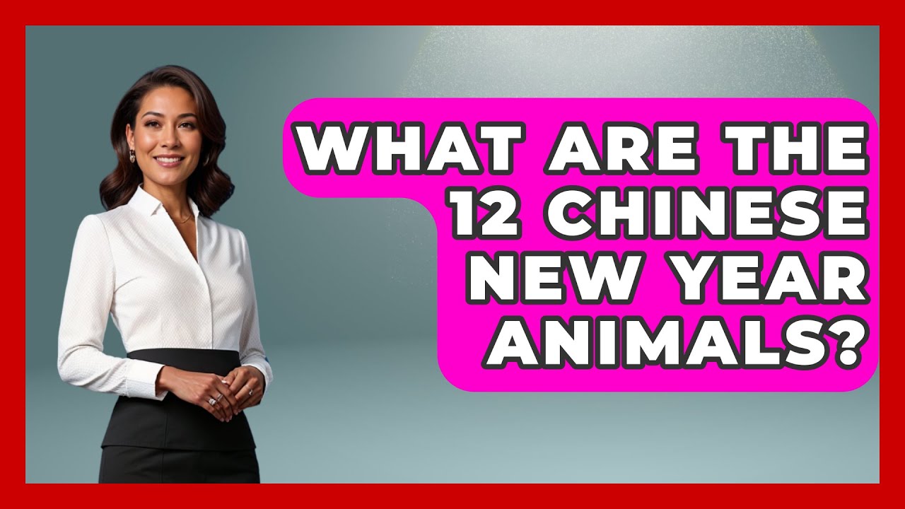 What Are The 12 Chinese New Year Animals? - China Cultural Expedition
