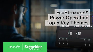 EcoStruxure Power Operation - Top 5 Key Themes | Schneider Electric