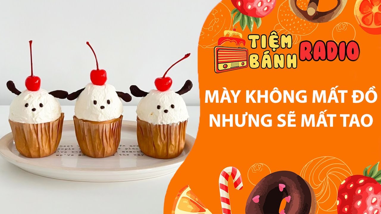 Tâm sự số 1157🌈Mày không mất đồ nhưng sẽ mất tao🌈Tiệm Bánh Radio