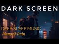 Dark Screen Sleep Music 📺 9 Hours Relaxing Piano + Rain for Stress Relief ✨