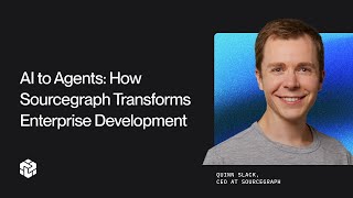 From AI Assistants to Agents: How Sourcegraph is Transforming Enterprise Development
