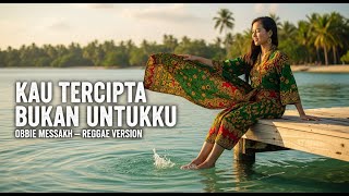 Download lagu OBBIE MESSAKH - KAU TERCIPTA BUKAN UNTUKKU || REGGAE COVER