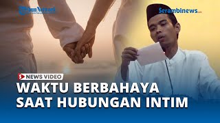 Waktu Berbahaya Saat Hubungan Suami Istri, Ustaz Abdul Somad Ingatkan Dosanya