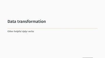 Data transformation - 11 - Other helpful dplyr verbs
