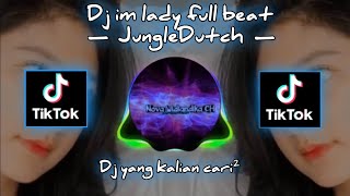 Dj Im Lady  Beat  Jungledutch  Dj Tik Tok Viral