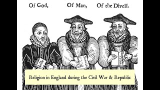 Cromwellian Conversations 10: Religion in England during the Civil War and Republic