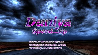 Duniya speed up256kmp3 Duniya Speed Version Remix Song trsrakibulislam duniya