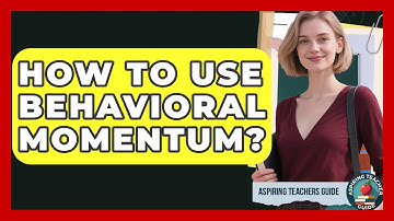 How To Use Behavioral Momentum? - Aspiring Teacher Guide
