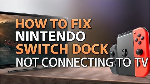 How to fix Nintendo Switch Dock Not Connecting to TV