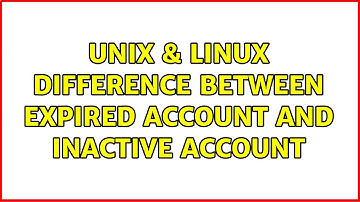 Unix & Linux: Difference between expired account and inactive account (2 Solutions!!)