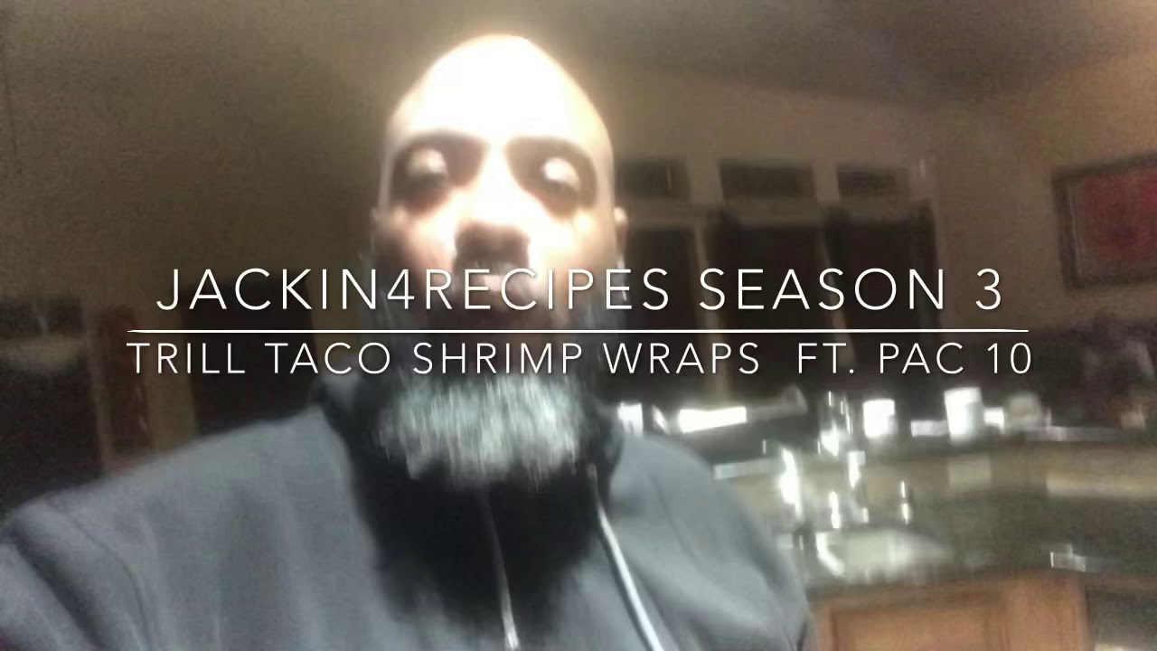 Jackin4recipes “Trill Taco Shrimp Wraps” Ft. Pac 10