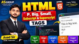 HTML P, Big, Small, Subscript & Superscript Tags | Practical HTML Class 4 | Asad Sir | ASGROUP