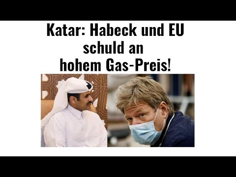 Katar: Habeck und EU schuld an hohem Gas-Preis! Marktgeflüster