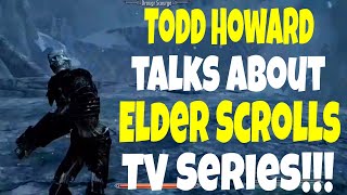 Todd Howard Talks about Elder Scrolls TV Series