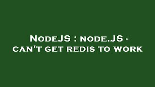 NodeJS : node.JS - can't get redis to work