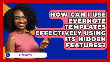 How Can I Use Evernote Templates Effectively Using Its Hidden Features? - Be App Savvy