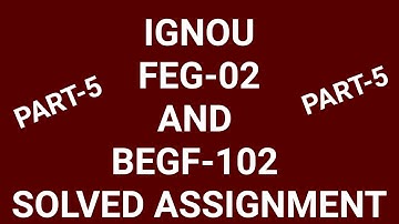 IGNOU FEG-02 AND BEGF-102 SOLVED ASSIGNMENT 2019-20 BA BCOM BSC BCA BSW BTS FULLY SOLVED FREE PART-5