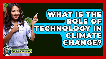 What Is The Role Of Technology In Climate Change? - Earth Science Answers