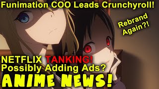 Funimation COO the New Crunchyroll Lead! Netflix Tanking and Adding Ad Support Anime News!