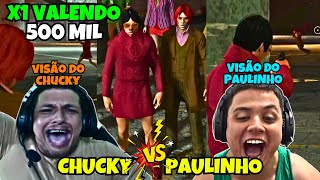 VALENDO 500K!🔥😱PAULINHO E CHUCKY SE DESAFIARAM NO X1! c/visão dos dois