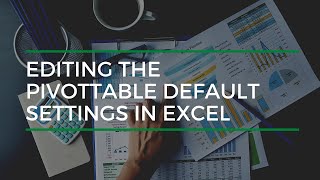 Editing the PivotTable Default Settings In Excel